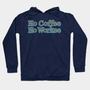 No Coffee No Workee Hoodie